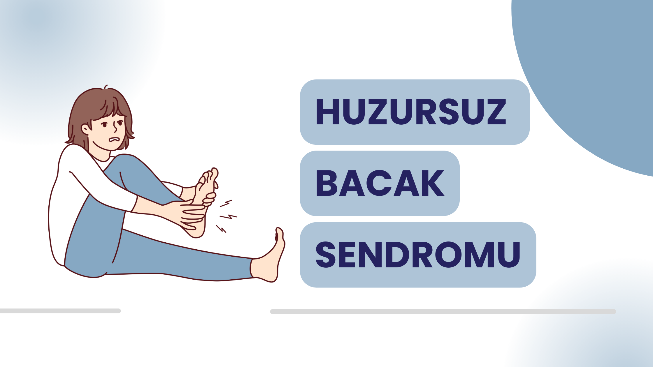 Huzursuz Bacak Sendromu Nedir, Belirtileri Nelerdir, Nasıl Tedavi Edilir?