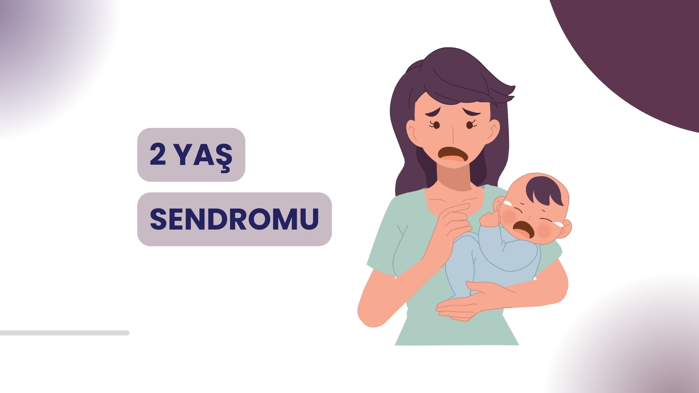 İki yaş sendromu nedir, nasıl başa çıkılır?