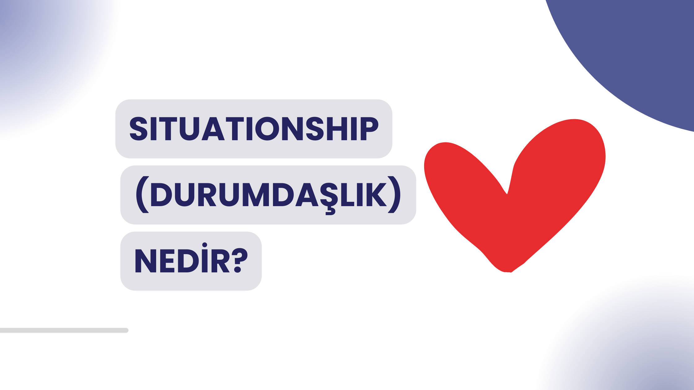 Situationship (Durumdaşlık) Nedir, Psikolojimizi Nasıl Etkiler?